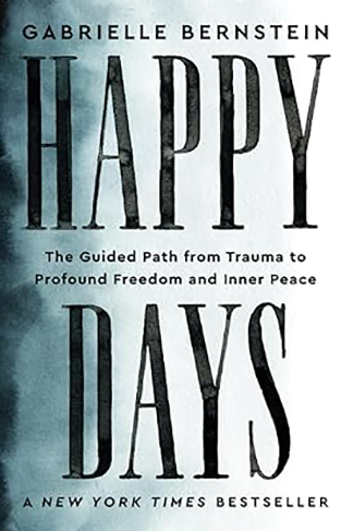 Happy Days - The Guided Path from Trauma to Profound Freedom and Inner Peace